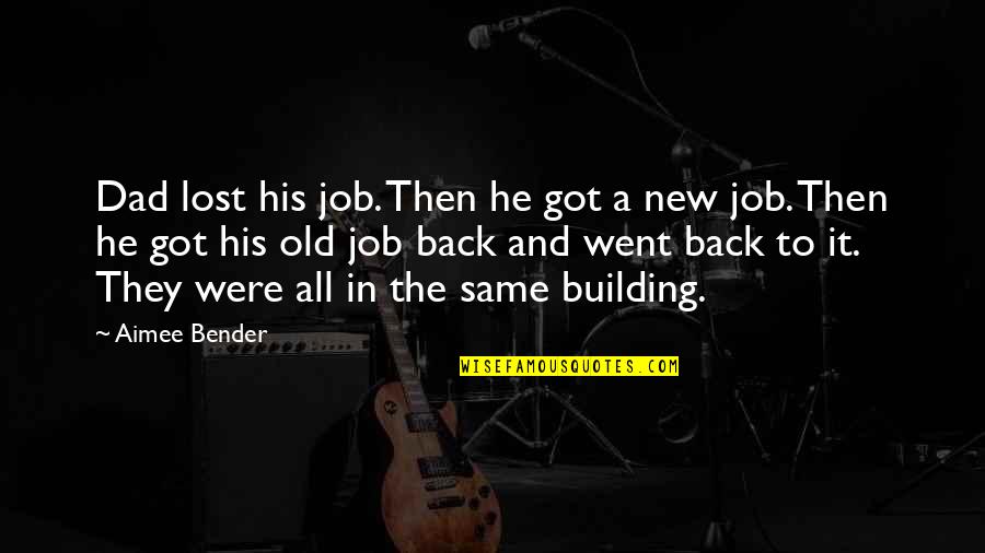 Lost A Dad Quotes By Aimee Bender: Dad lost his job. Then he got a