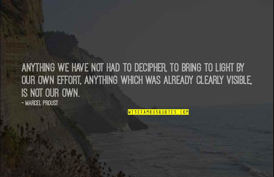 Lost A Dad Quotes By Marcel Proust: Anything we have not had to decipher, to