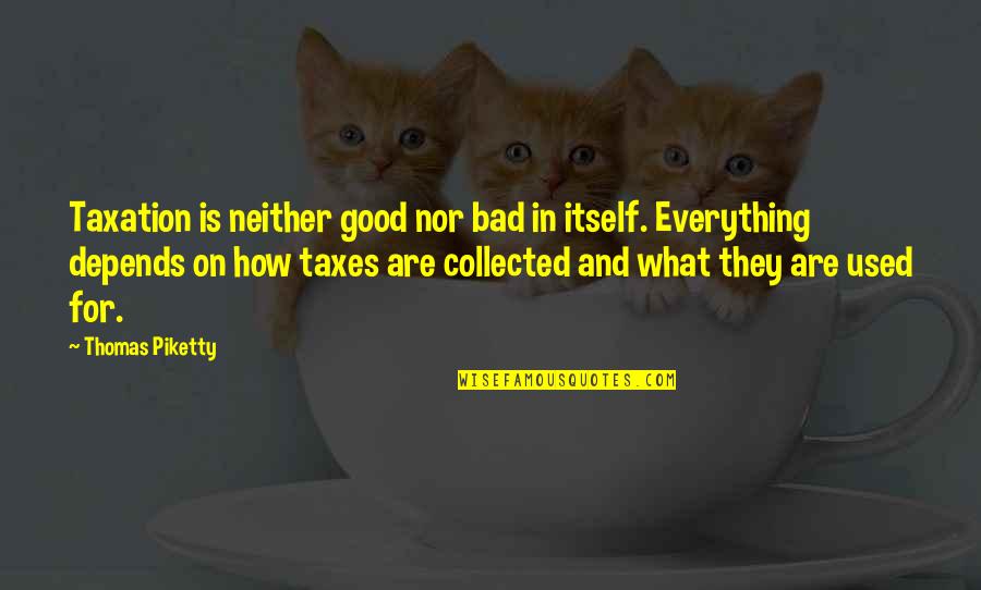 Lost A Dad Quotes By Thomas Piketty: Taxation is neither good nor bad in itself.