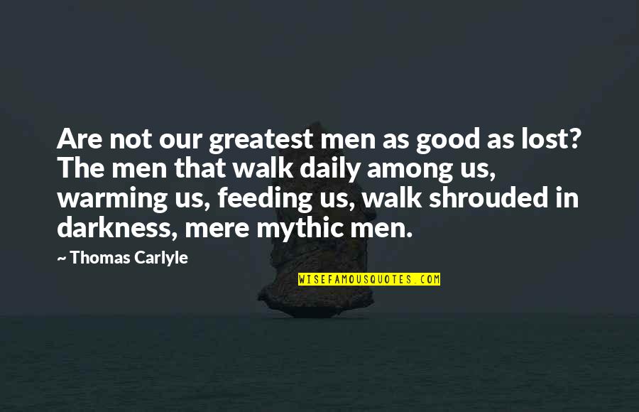 Lost A Good Man Quotes By Thomas Carlyle: Are not our greatest men as good as