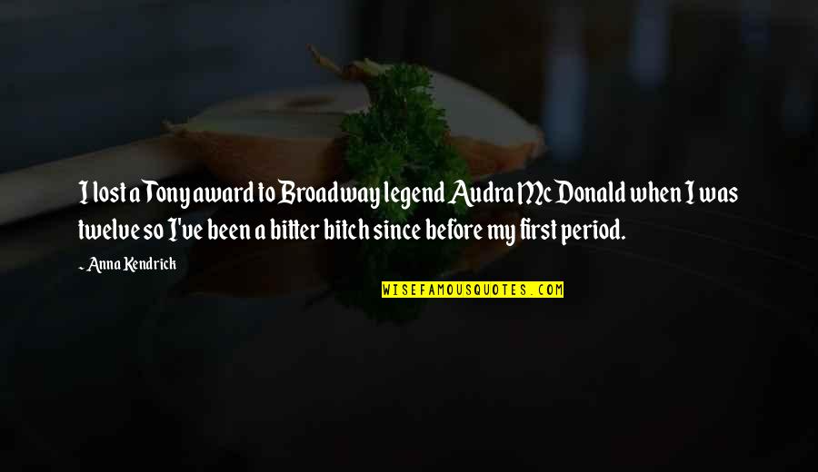 Lost A Legend Quotes By Anna Kendrick: I lost a Tony award to Broadway legend Lost A Legend Quotes By Anna Kendrick: I lost a Tony award to Broadway legend