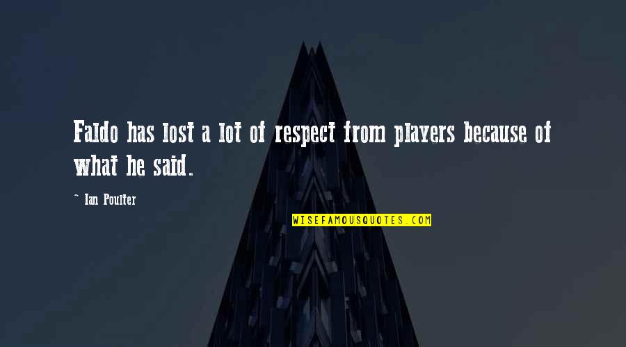 Lost A Lot Quotes By Ian Poulter: Faldo has lost a lot of respect from