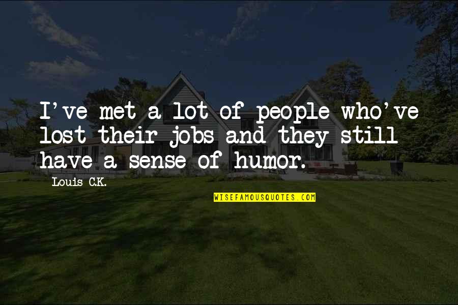 Lost A Lot Quotes By Louis C.K.: I've met a lot of people who've lost