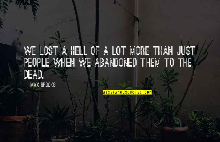 Lost A Lot Quotes By Max Brooks: We lost a hell of a lot more