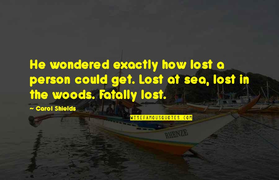 Lost A Person Quotes By Carol Shields: He wondered exactly how lost a person could Lost A Person Quotes By Carol Shields: He wondered exactly how lost a person could