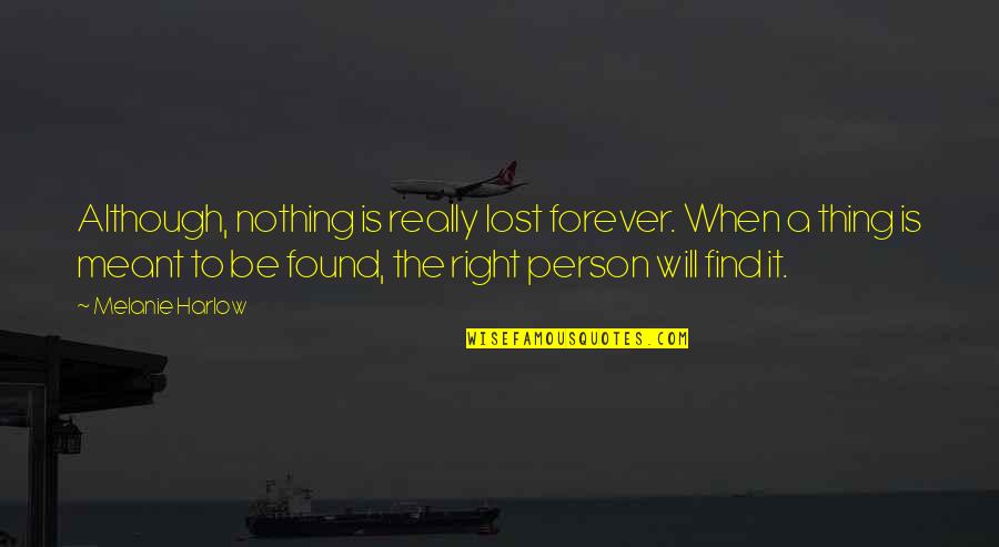 Lost A Person Quotes By Melanie Harlow: Although, nothing is really lost forever. When a Lost A Person Quotes By Melanie Harlow: Although, nothing is really lost forever. When a