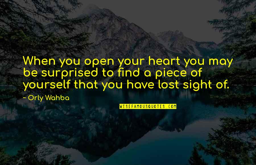 Lost A Piece Of My Heart Quotes By Orly Wahba: When you open your heart you may be
