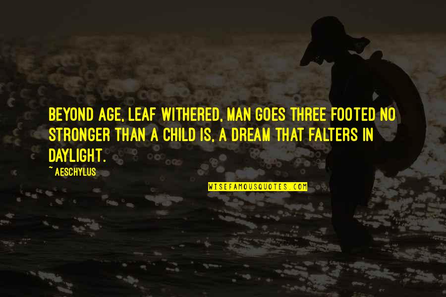 Lost A True Friend Quotes By Aeschylus: Beyond age, leaf withered, man goes three footed Lost A True Friend Quotes By Aeschylus: Beyond age, leaf withered, man goes three footed