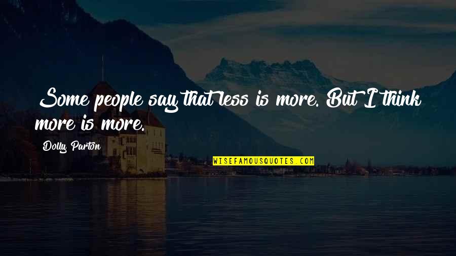 Lost Ab Aeterno Quotes By Dolly Parton: Some people say that less is more. But