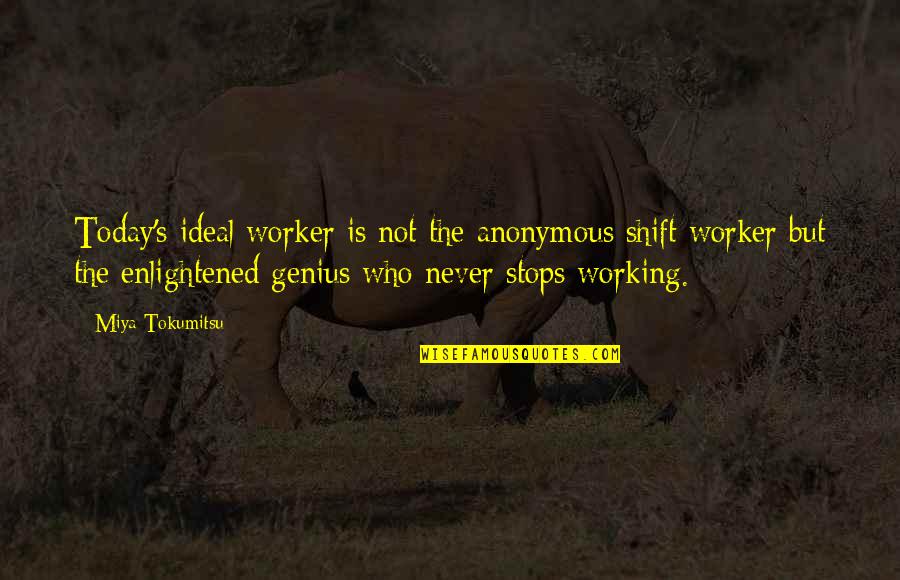 Lost Ab Aeterno Quotes By Miya Tokumitsu: Today's ideal worker is not the anonymous shift Lost Ab Aeterno Quotes By Miya Tokumitsu: Today's ideal worker is not the anonymous shift