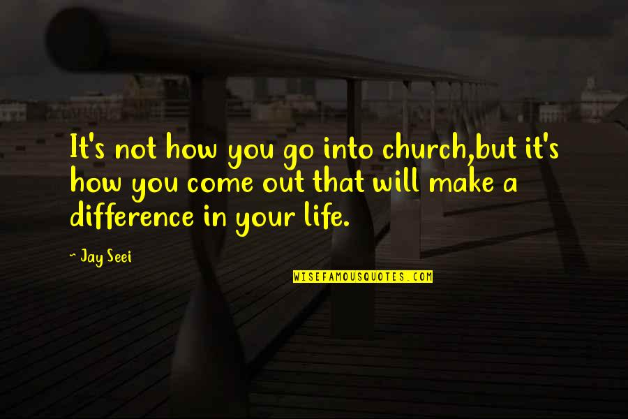 Lost All Hope In Humanity Quotes By Jay Seei: It's not how you go into church,but it's