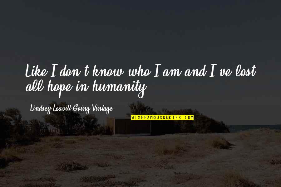 Lost All Hope In Humanity Quotes By Lindsey Leavitt-Going Vintage: Like I don't know who I am and