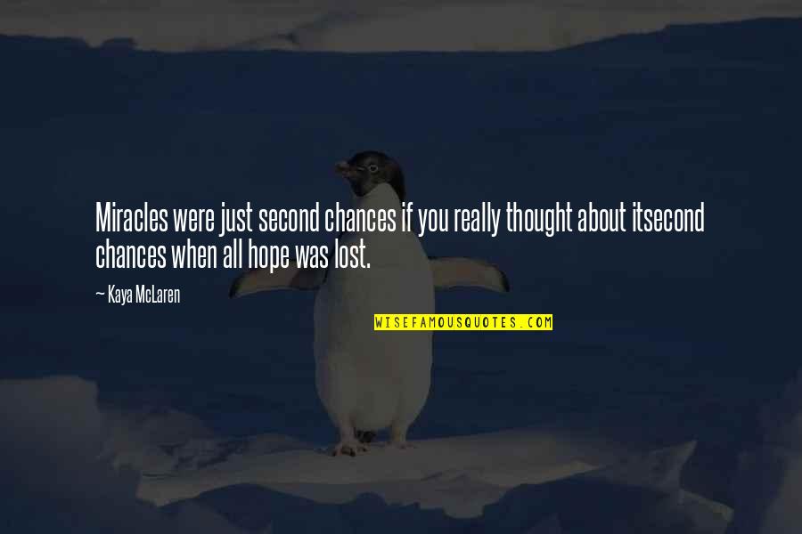 Lost All Hope Quotes By Kaya McLaren: Miracles were just second chances if you really