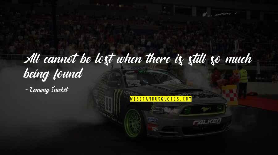 Lost All Hope Quotes By Lemony Snicket: All cannot be lost when there is still