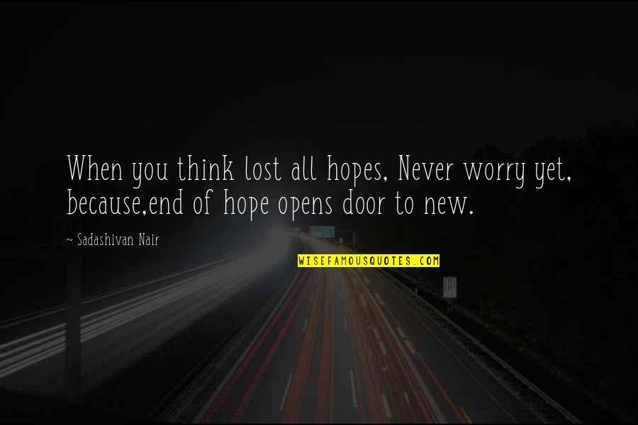 Lost All Hope Quotes By Sadashivan Nair: When you think lost all hopes, Never worry