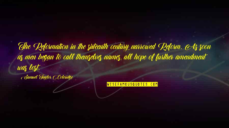 Lost All Hope Quotes By Samuel Taylor Coleridge: The Reformation in the sixteenth century narrowed Reform.