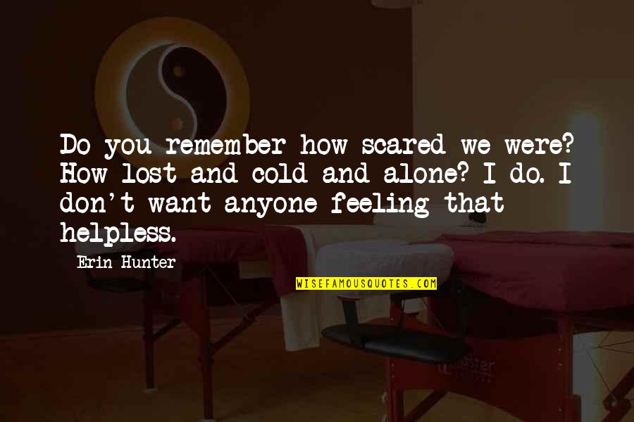 Lost And Alone Quotes By Erin Hunter: Do you remember how scared we were? How