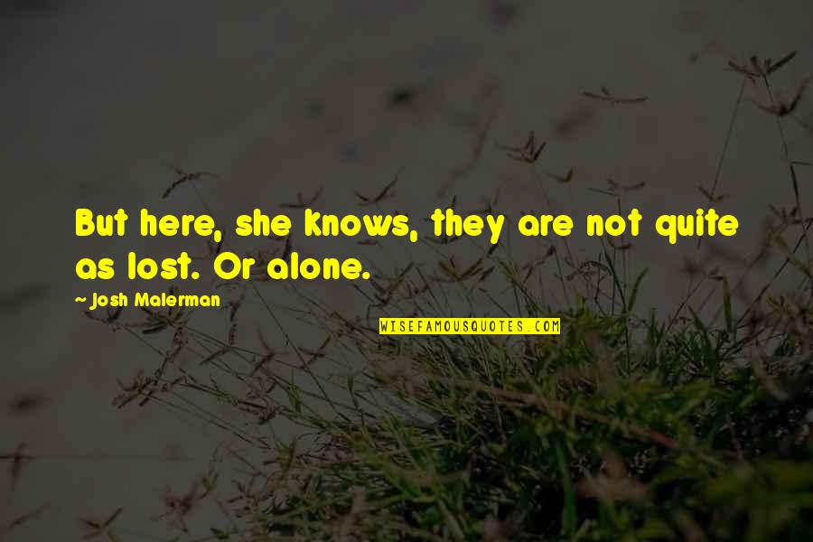 Lost And Alone Quotes By Josh Malerman: But here, she knows, they are not quite