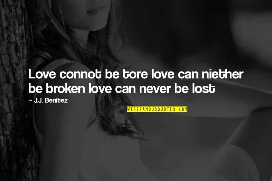 Lost And Broken Quotes By J.J. Benitez: Love connot be tore love can niether be