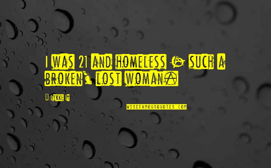 Lost And Broken Quotes By Lykke Li: I was 21 and homeless - such a