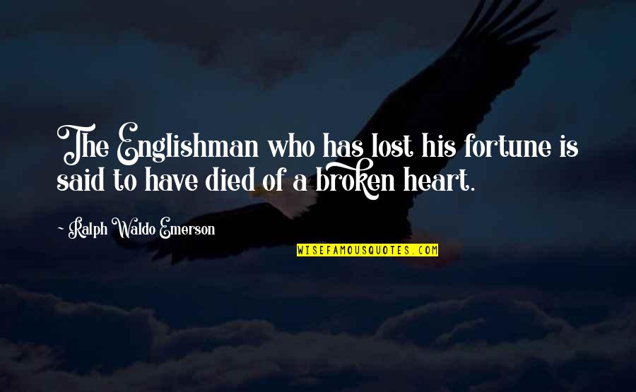 Lost And Broken Quotes By Ralph Waldo Emerson: The Englishman who has lost his fortune is