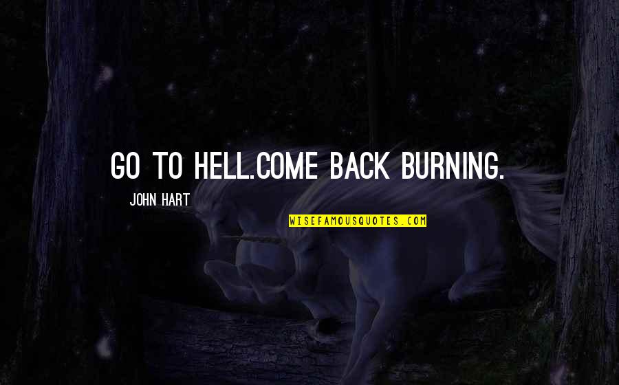 Lost And Confused About Life Quotes By John Hart: Go to hell.Come back burning.