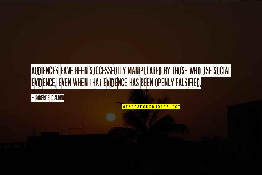 Lost And Found Friends Quotes By Robert B. Cialdini: audiences have been successfully manipulated by those who Lost And Found Friends Quotes By Robert B. Cialdini: audiences have been successfully manipulated by those who