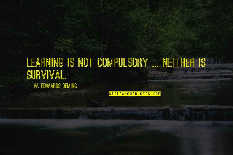 Lost And Found Friendship Quotes By W. Edwards Deming: Learning is not compulsory ... neither is survival.