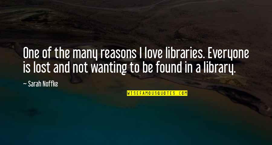 Lost And Found Love Quotes By Sarah Noffke: One of the many reasons I love libraries.