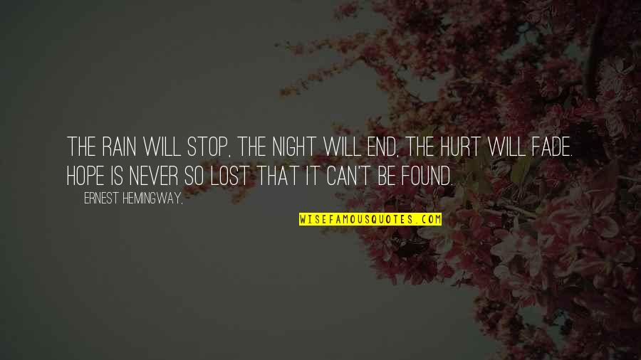 Lost And Hurt Quotes By Ernest Hemingway,: The rain will stop, the night will end,