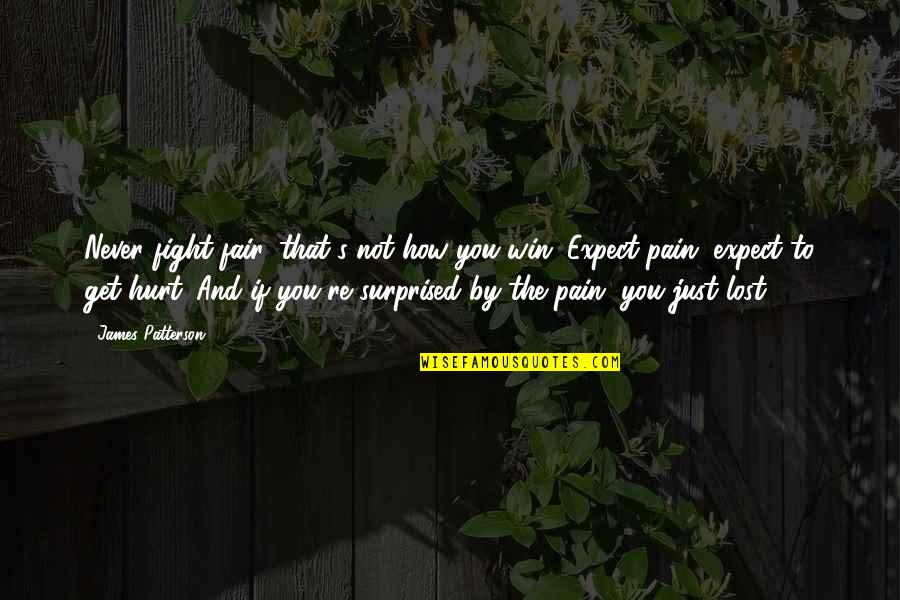 Lost And Hurt Quotes By James Patterson: Never fight fair, that's not how you win.