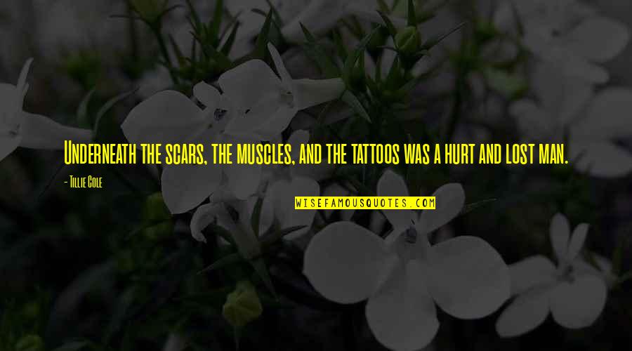 Lost And Hurt Quotes By Tillie Cole: Underneath the scars, the muscles, and the tattoos