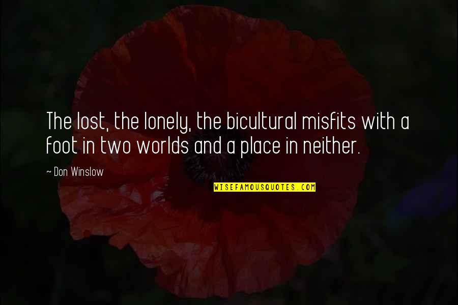 Lost And Lonely Quotes By Don Winslow: The lost, the lonely, the bicultural misfits with