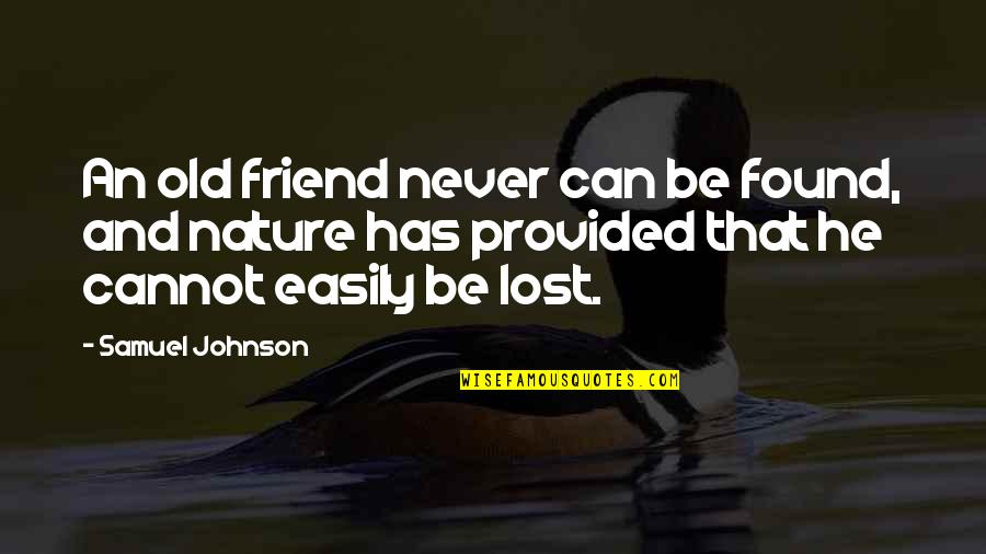 Lost And Never Found Quotes By Samuel Johnson: An old friend never can be found, and