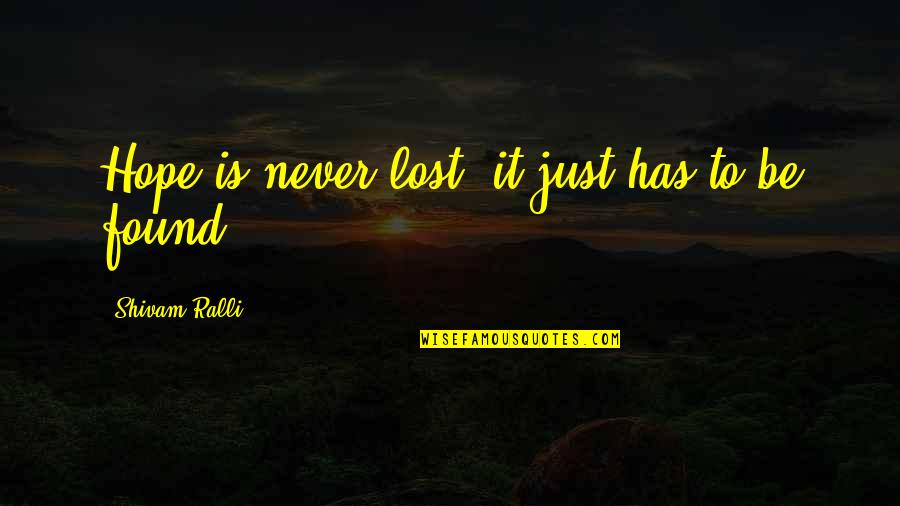 Lost And Never Found Quotes By Shivam Ralli: Hope is never lost, it just has to