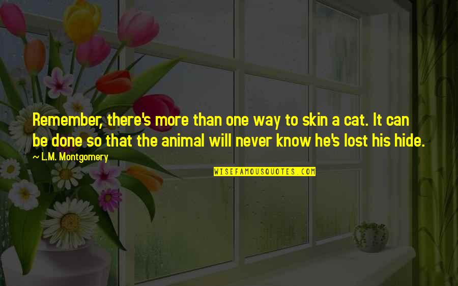 Lost Animal Quotes By L.M. Montgomery: Remember, there's more than one way to skin