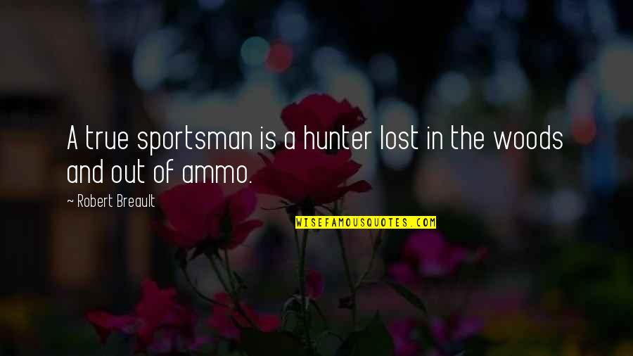 Lost Animal Quotes By Robert Breault: A true sportsman is a hunter lost in