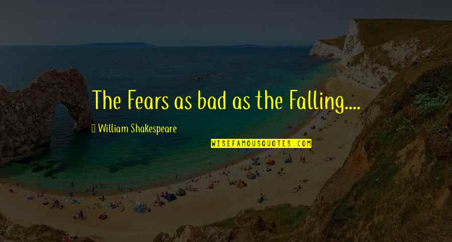 Lost Appetite Quotes By William Shakespeare: The Fears as bad as the Falling....