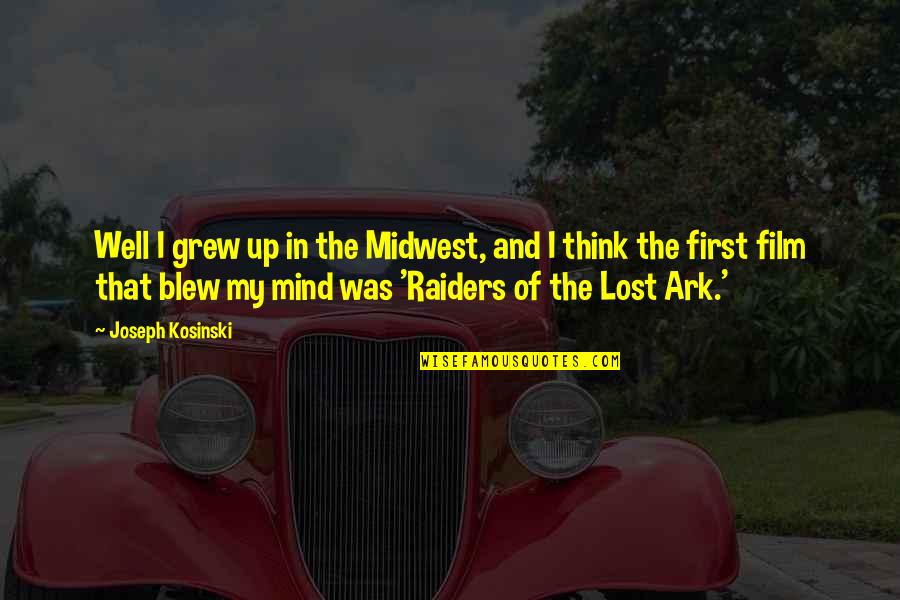 Lost Ark Quotes By Joseph Kosinski: Well I grew up in the Midwest, and