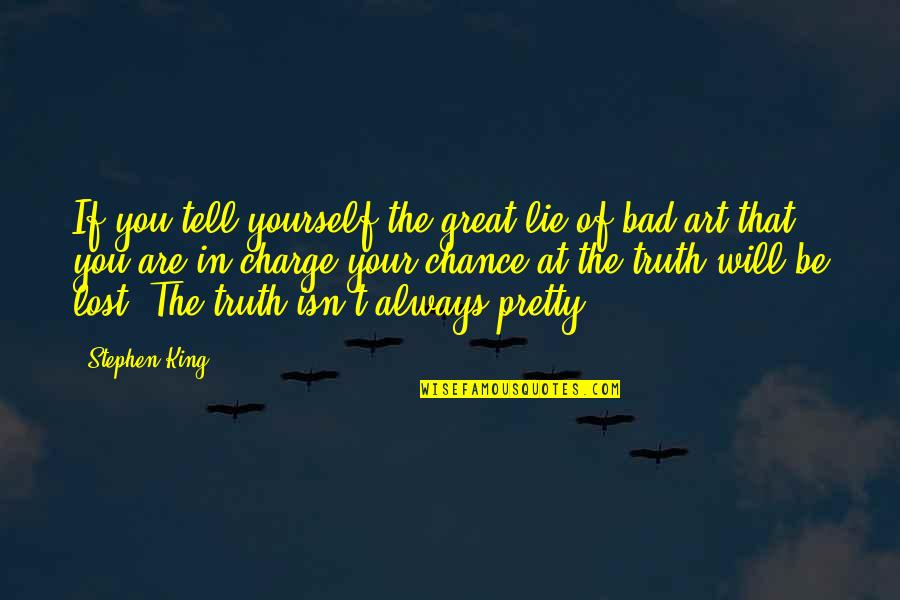 Lost Art Quotes By Stephen King: If you tell yourself the great lie of Lost Art Quotes By Stephen King: If you tell yourself the great lie of