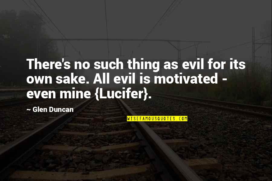 Lost Baggage Quotes By Glen Duncan: There's no such thing as evil for its