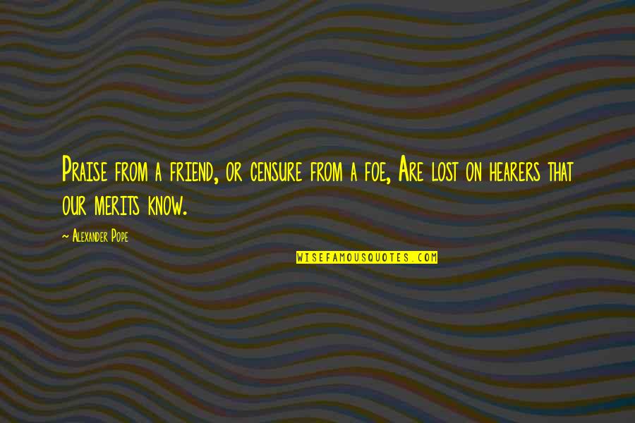Lost Best Friend Quotes By Alexander Pope: Praise from a friend, or censure from a
