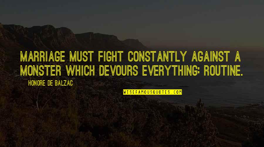 Lost Best Friendships Quotes By Honore De Balzac: Marriage must fight constantly against a monster which Lost Best Friendships Quotes By Honore De Balzac: Marriage must fight constantly against a monster which