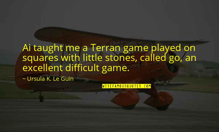 Lost Between Two Worlds Quotes By Ursula K. Le Guin: Ai taught me a Terran game played on