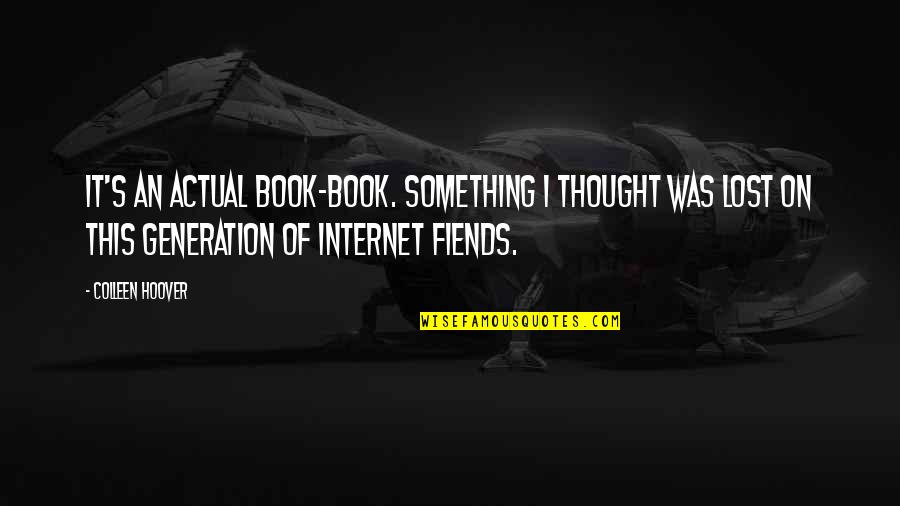Lost Book Quotes By Colleen Hoover: It's an actual book-book. Something I thought was
