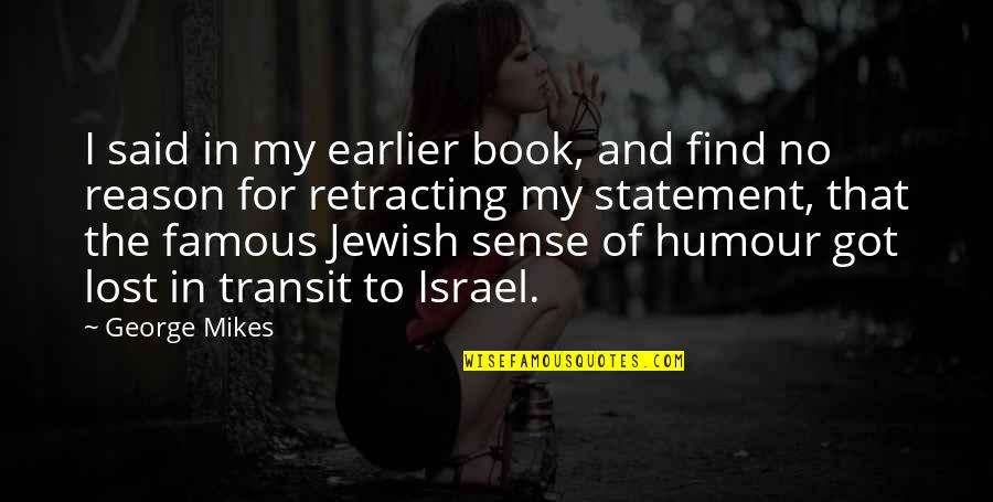 Lost Book Quotes By George Mikes: I said in my earlier book, and find