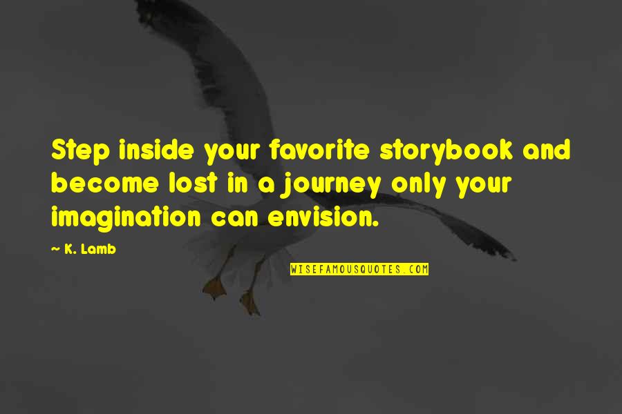 Lost Book Quotes By K. Lamb: Step inside your favorite storybook and become lost