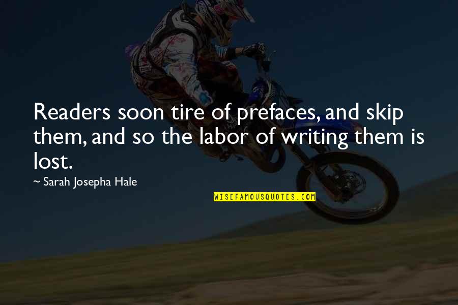 Lost Book Quotes By Sarah Josepha Hale: Readers soon tire of prefaces, and skip them,