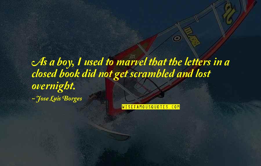 Lost Boy Book Quotes By Jose Luis Borges: As a boy, I used to marvel that