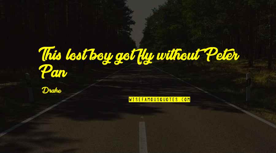 Lost Boy Quotes By Drake: This lost boy got fly without Peter Pan